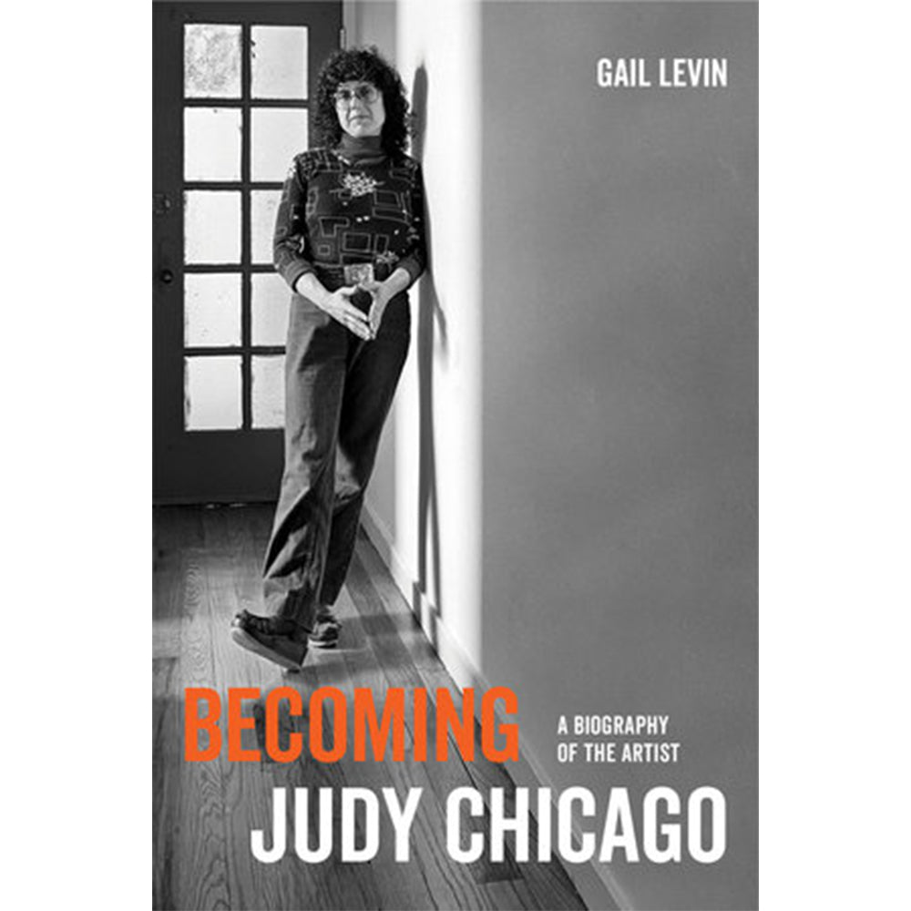 Becoming Judy Chicago : A Biography of the Artist