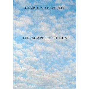 Carrie Mae Weems: The Shape of Things