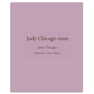 Judy Chicago-isms