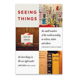 Seeing Things: The Small Wonders of the World According to Writers, Artists and Others