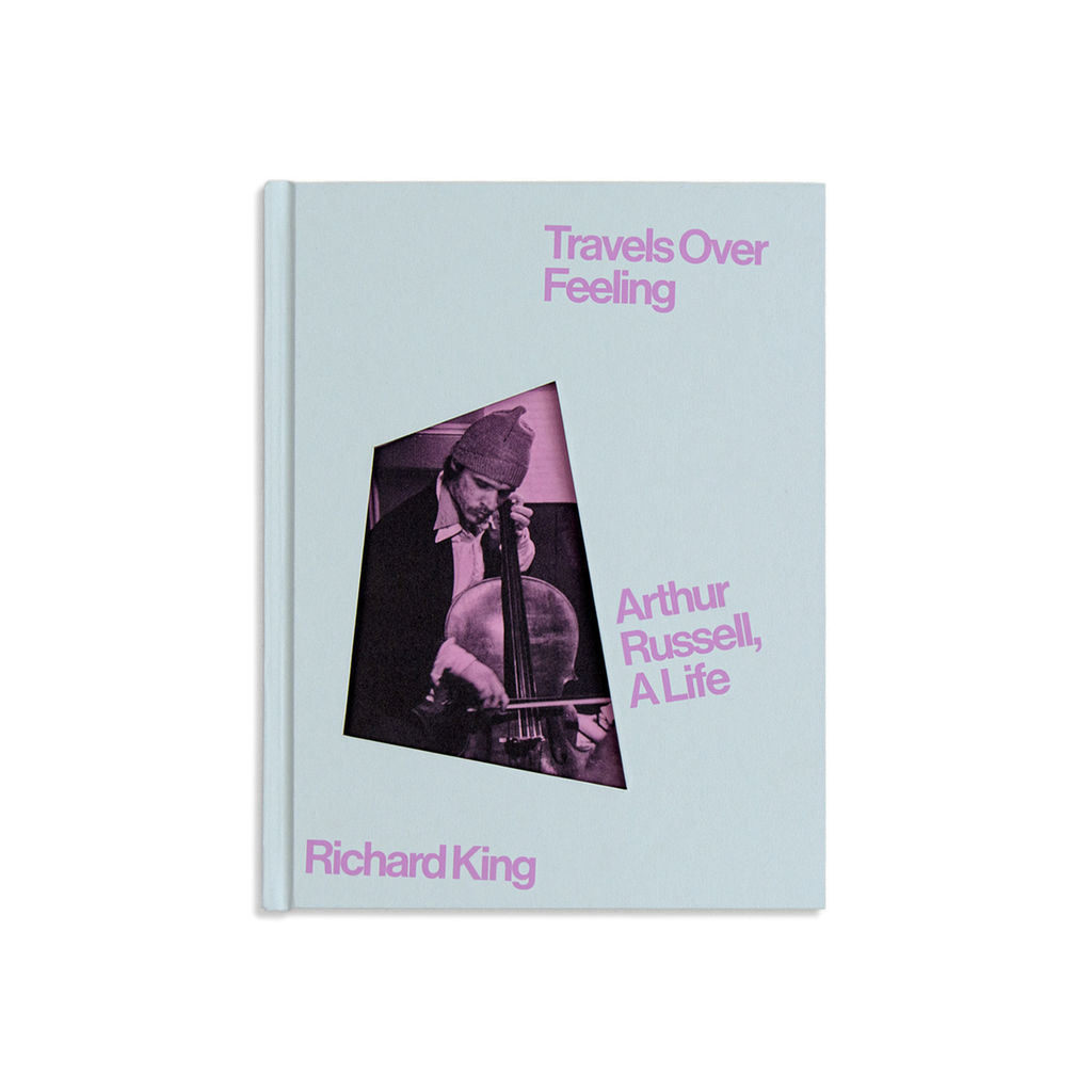 Travels Over Feeling: Arthur Russell, a Life