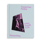 Travels Over Feeling: Arthur Russell, a Life