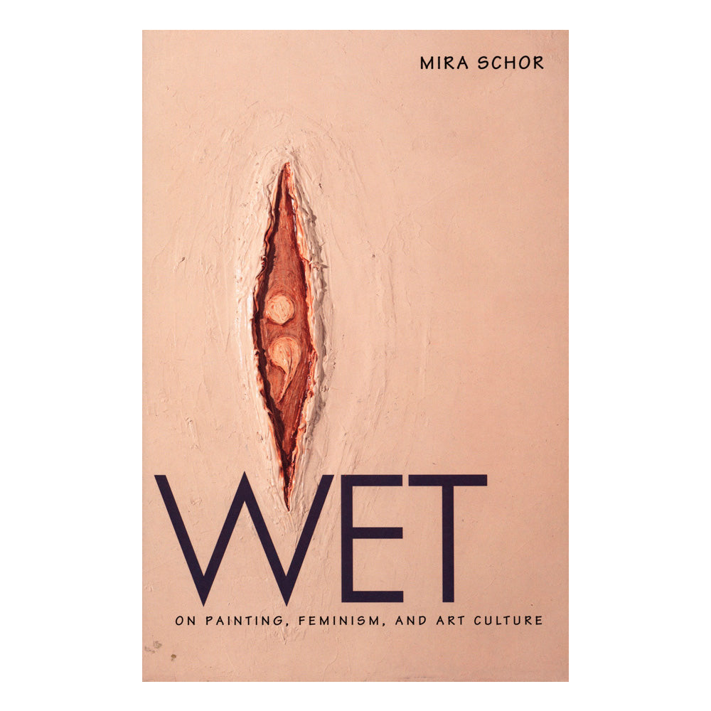 Wet: On Painting, Feminism, and Art Culture