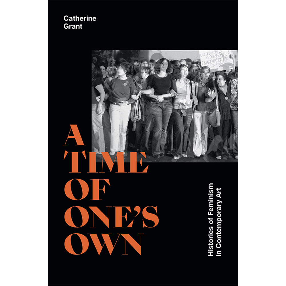 A Time of One's Own: Histories of Feminism in Contemporary Art