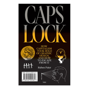 CAPS LOCK: How Capitalism Took Hold of Graphic Design, and How to Escape from It