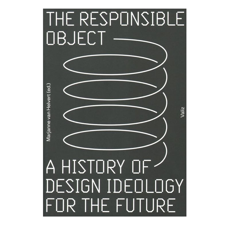 The Responsible Object: A History of Design Ideology for the Future